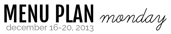 Menu Plan Monday : Decmeber 16-20, 2013 | @melaniebauer at Melanie Makes