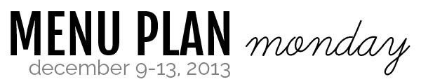 Menu Plan Monday : Decmeber 9-13, 2013 | @melaniebauer at Melanie Makes