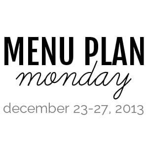 menu plan monday – december 23, 2013