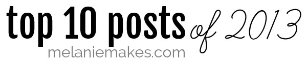 Top Ten Posts of 2013 | @melaniebauer at Melanie Makes