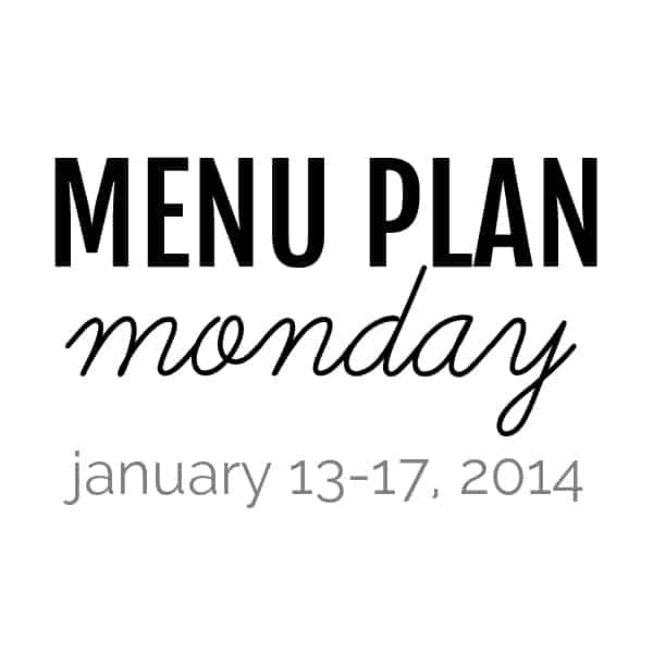 menu plan monday : january 12, 2014