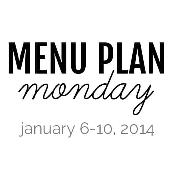 menu plan monday : january 6, 2014