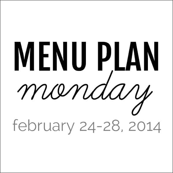 menu plan monday – february 24, 2014