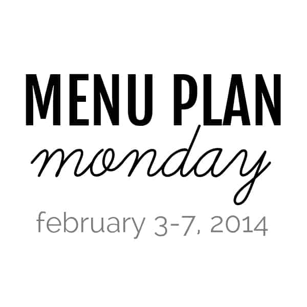 menu plan monday – february 3, 2014