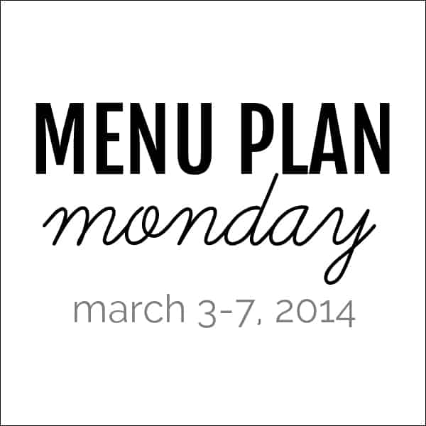 menu plan monday – march 2, 2014
