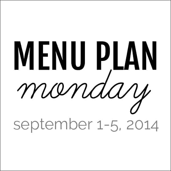 Menu Plan Monday – September 1, 2014