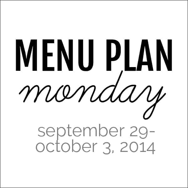 Menu Plan Monday – September 29, 2014