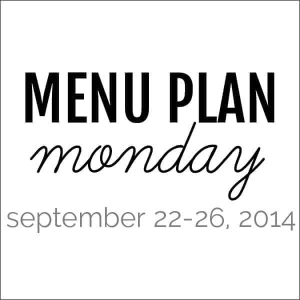 Menu Plan Monday – September 22, 2014