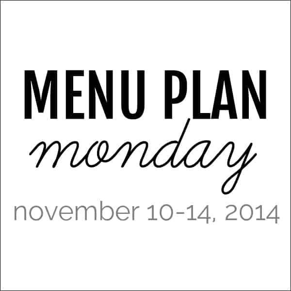Menu Plan Monday – November 10, 2014
