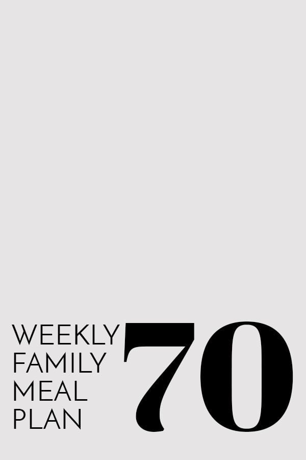Weekly Family Meal Plan – Week 70