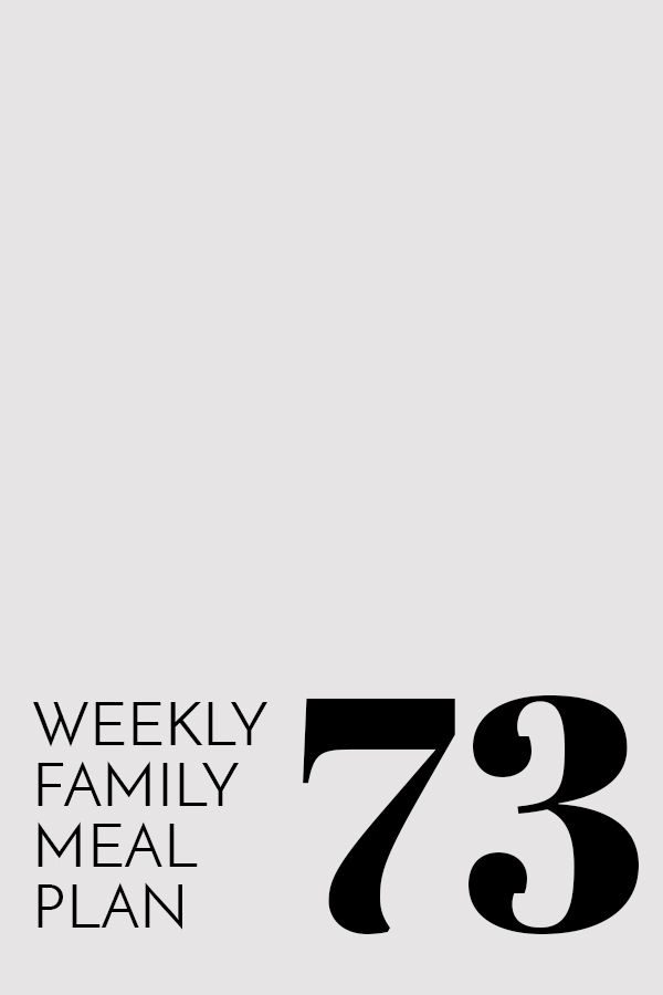 Weekly Family Meal Plan – Week 73