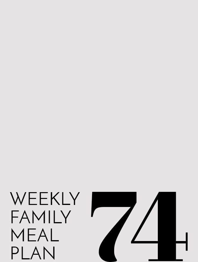 Weekly Family Meal Plan – Week 74