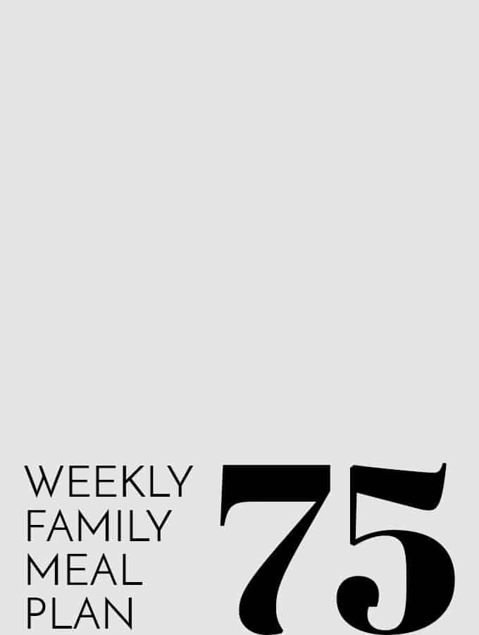 Weekly Family Meal Plan – Week 75