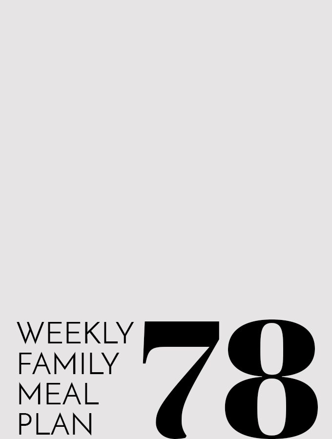 Weekly Family Meal Plan – Week 78