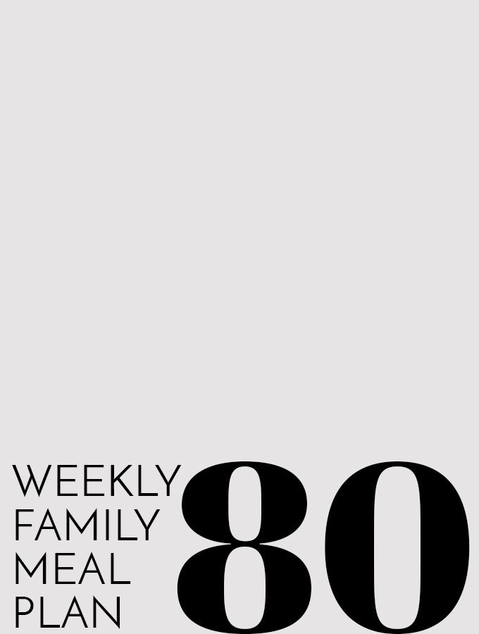 Weekly Family Meal Plan – Week 80