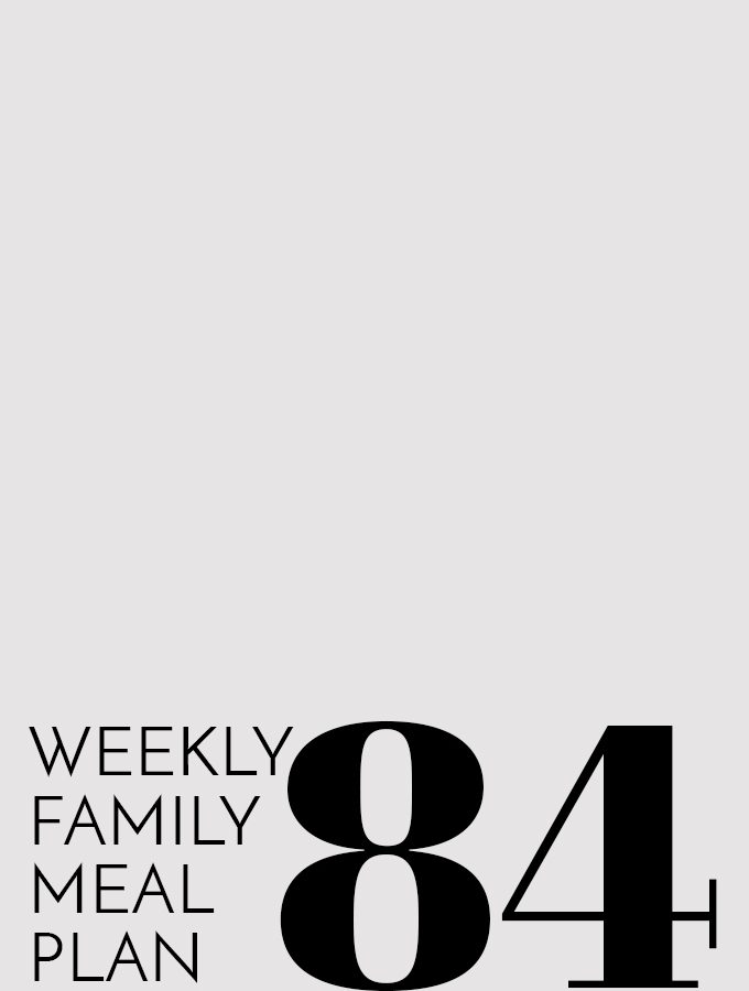 Weekly Family Meal Plan – Week 84