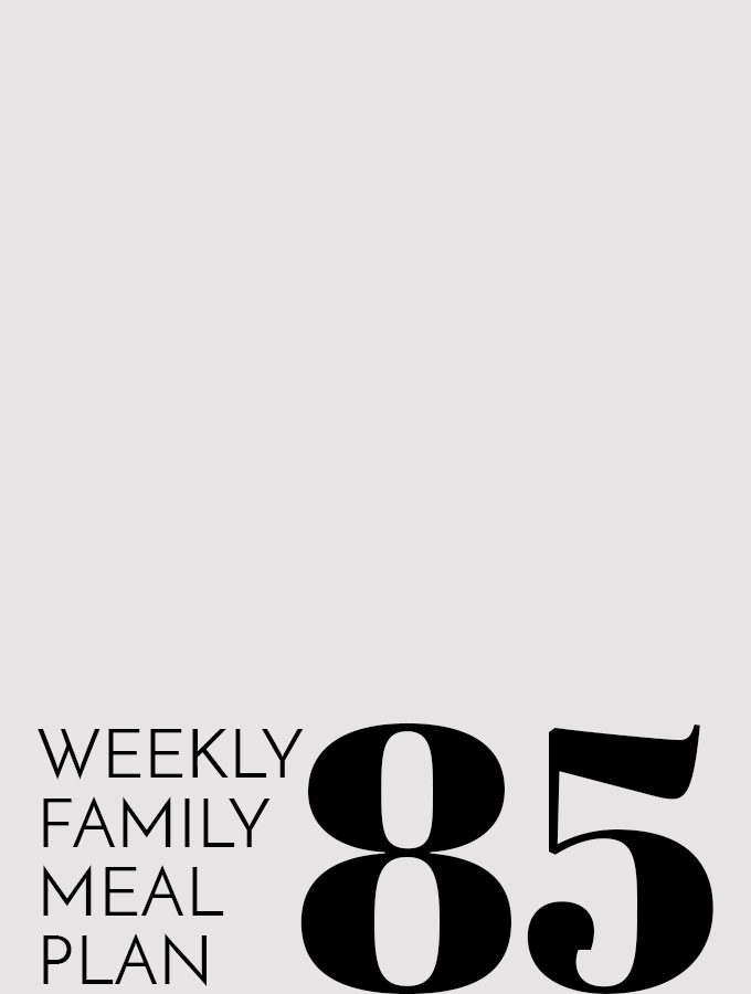 Weekly Family Meal Plan – Week 85