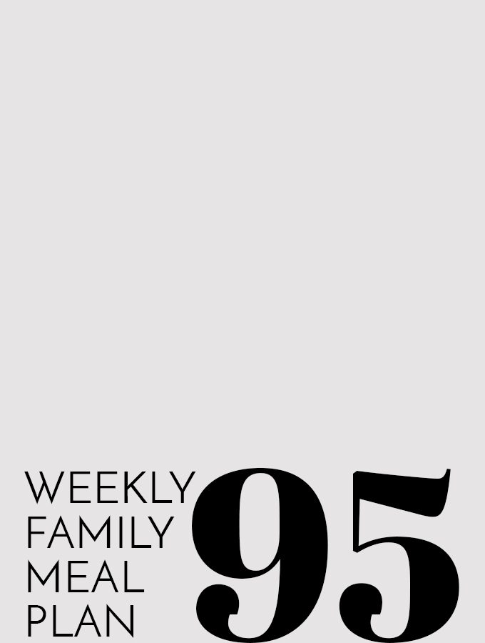 Weekly Family Meal Plan – Week 95