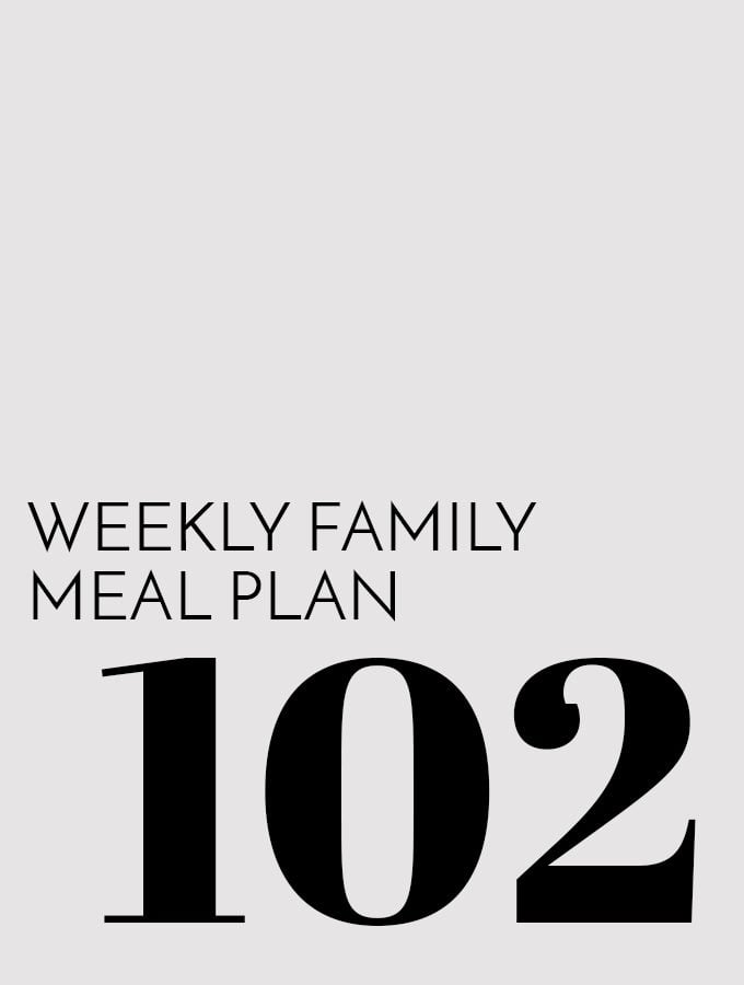 Weekly Family Meal Plan – Week 102