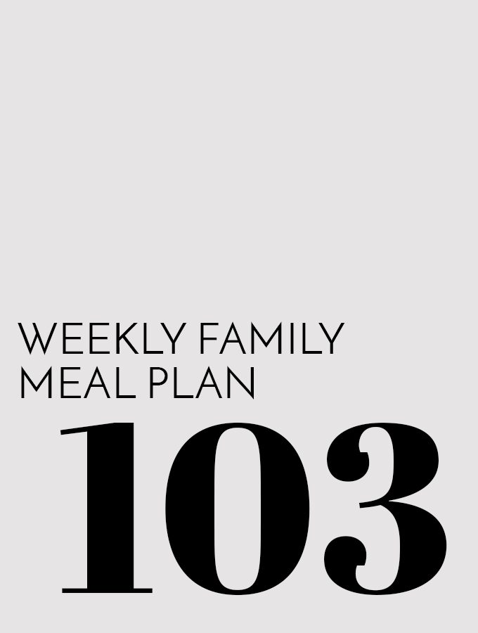 Weekly Family Meal Plan – Week 103