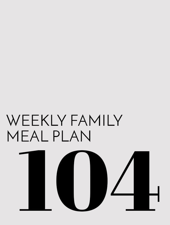 Weekly Family Meal Plan – Week 104