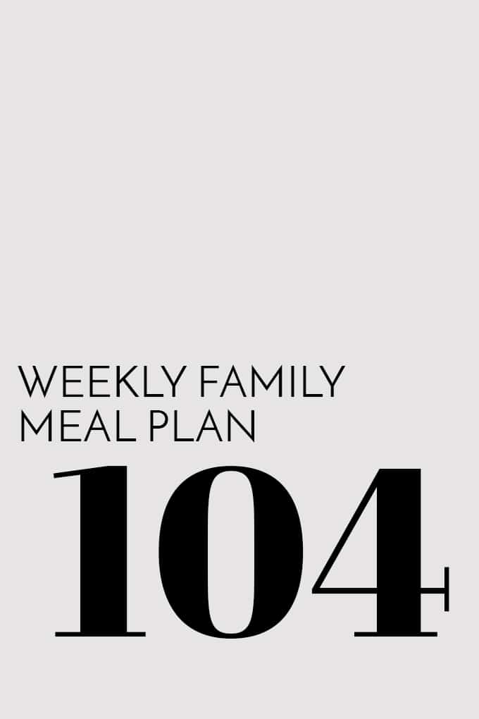 Weekly Family Meal Plan - Week 104 | Melanie Makes