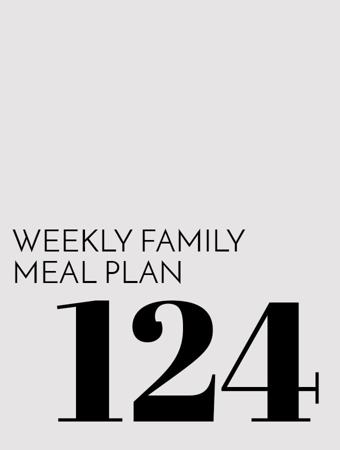 Weekly Family Meal Plan – Week 124