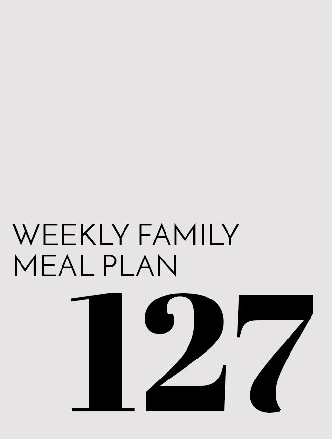 Weekly Family Meal Plan – Week 127