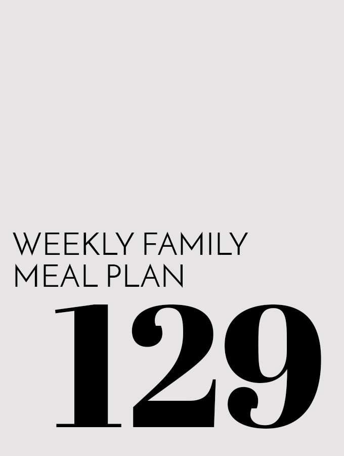 Weekly Family Meal Plan – Week 129