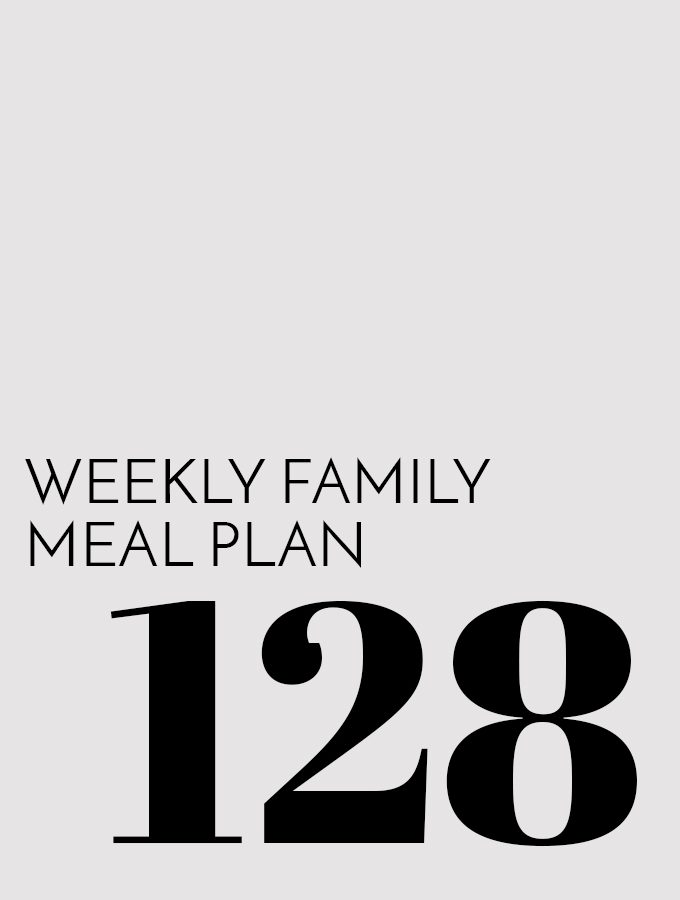 Weekly Family Meal Plan – Week 128