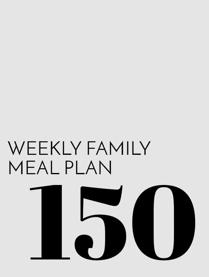 Weekly Family Meal Plan – Week 150