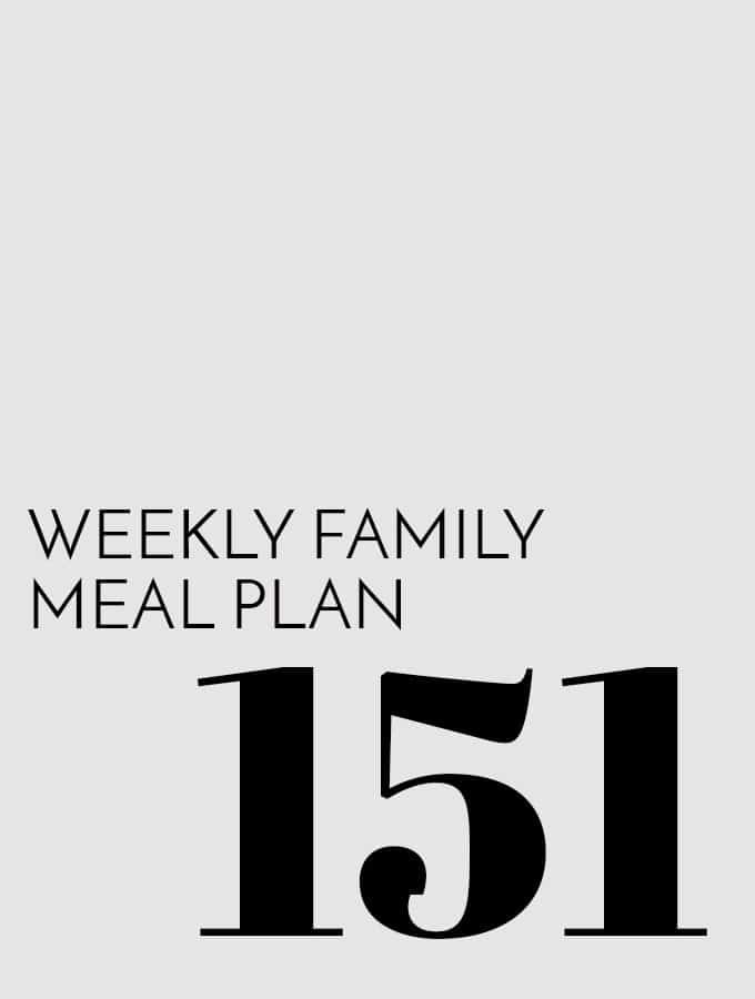 Weekly Family Meal Plan – Week 151