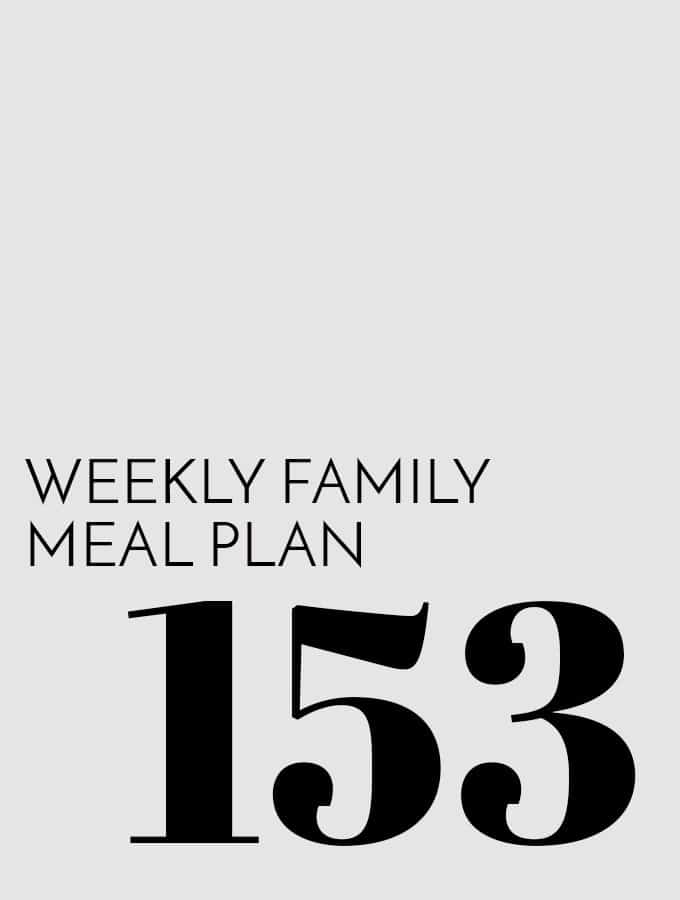 Weekly Family Meal Plan – Week 153