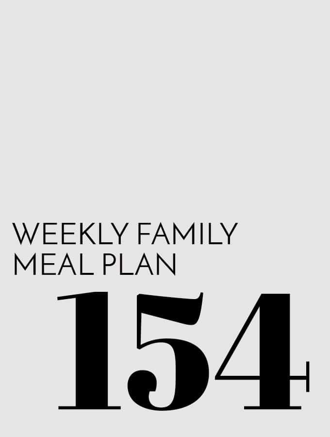 Weekly Family Meal Plan – Week 154