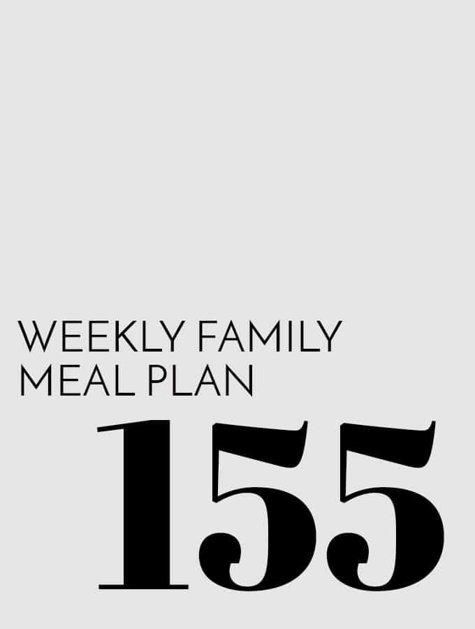 Weekly Family Meal Plan – Week 155