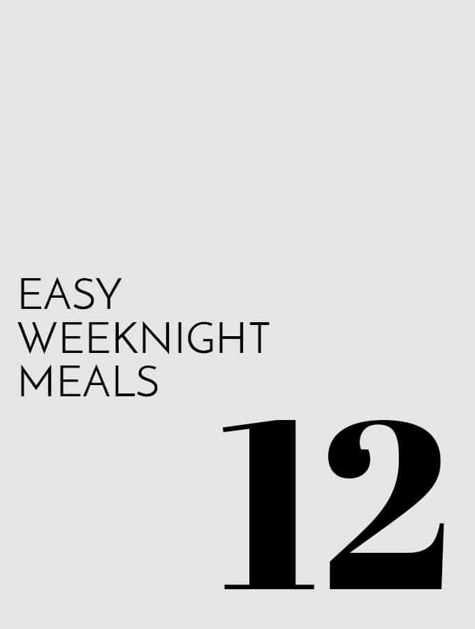 12 Easy Weeknight Meals