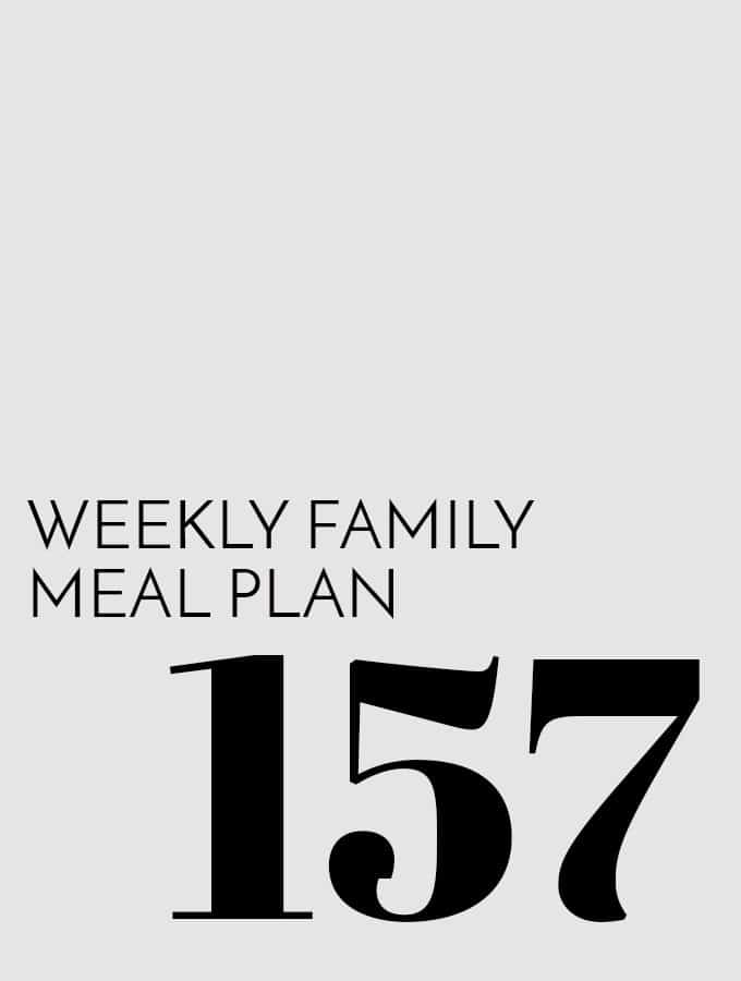 Weekly Family Meal Plan – Week 157