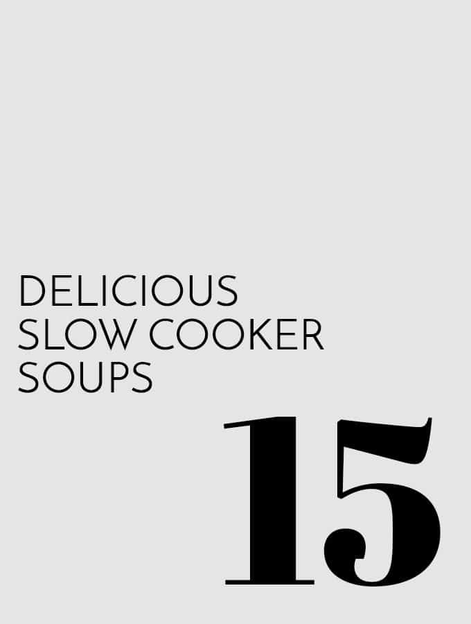 15 Delicious Slow Cooker Soups