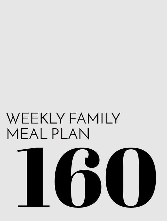 Weekly Family Meal Plan – Week 160