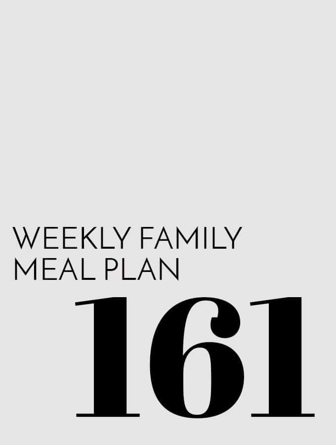 Weekly Family Meal Plan – Week 161